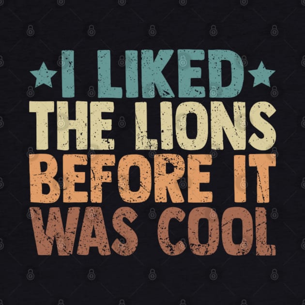 I Liked The Lions Before It Was Cool Funny Saying by Emily Ava 1